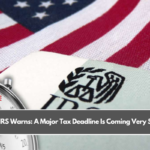 The IRS Warns: A Major Tax Deadline Is Coming Very Soon