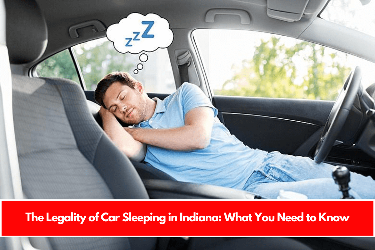 The Legality of Car Sleeping in Indiana What You Need to Know