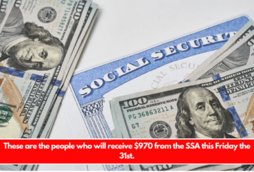 These are the people who will receive $970 from the SSA this Friday the 31st.