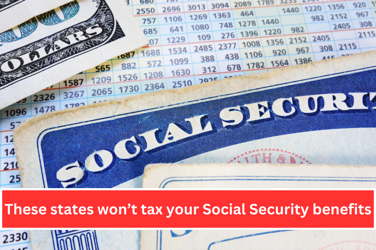 These states won’t tax your Social Security benefits