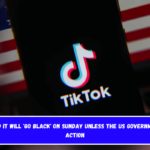 TikTok said it will 'go black' on Sunday unless the US government takes action