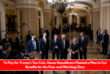 To Pay for Trump's Tax Cuts, House Republicans Floated a Plan to Cut Benefits for the Poor and Working Class