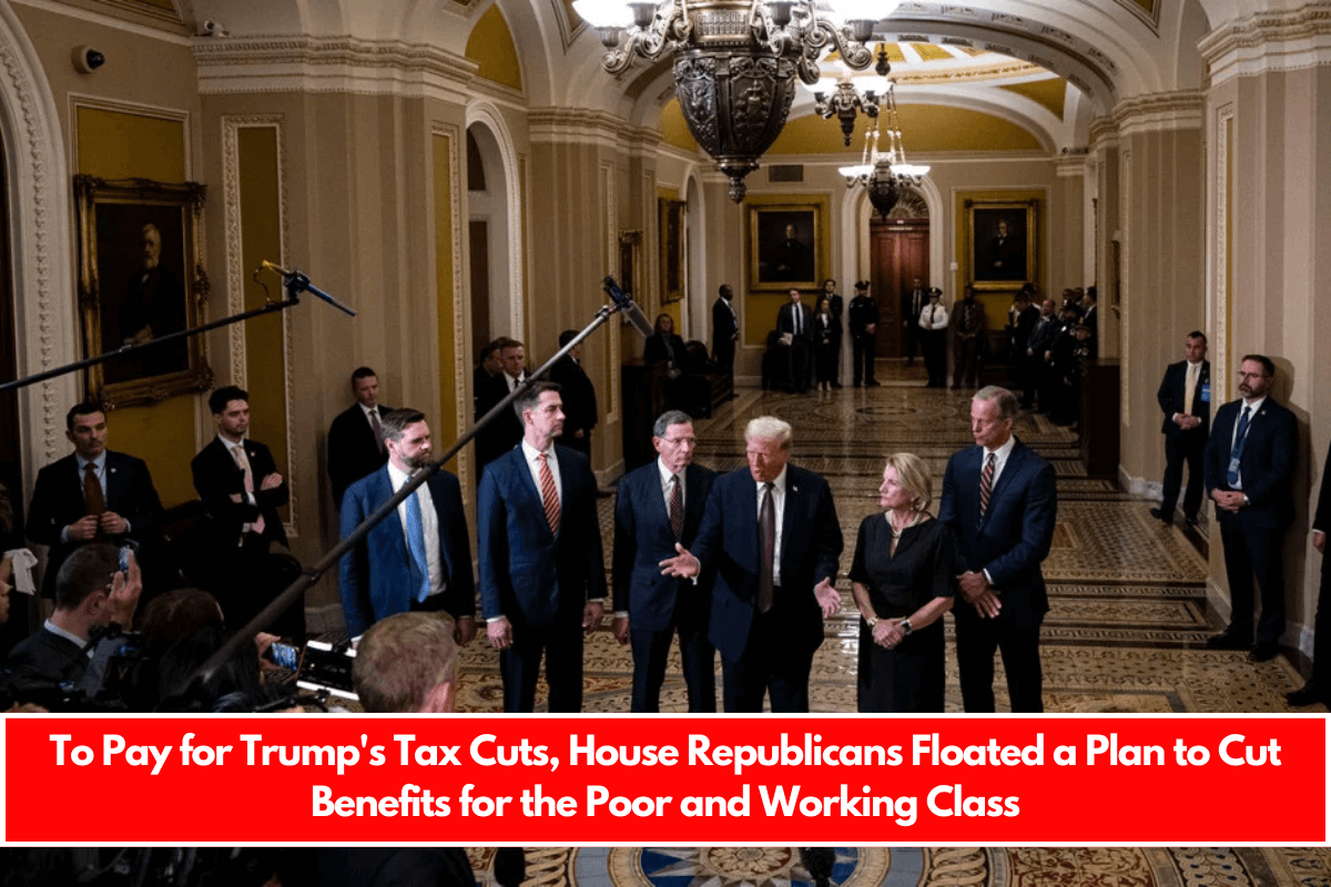 To Pay for Trump's Tax Cuts, House Republicans Floated a Plan to Cut Benefits for the Poor and Working Class