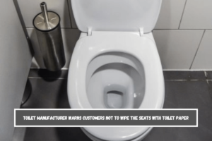 Toilet manufacturer warns customers not to wipe the seats with toilet paper