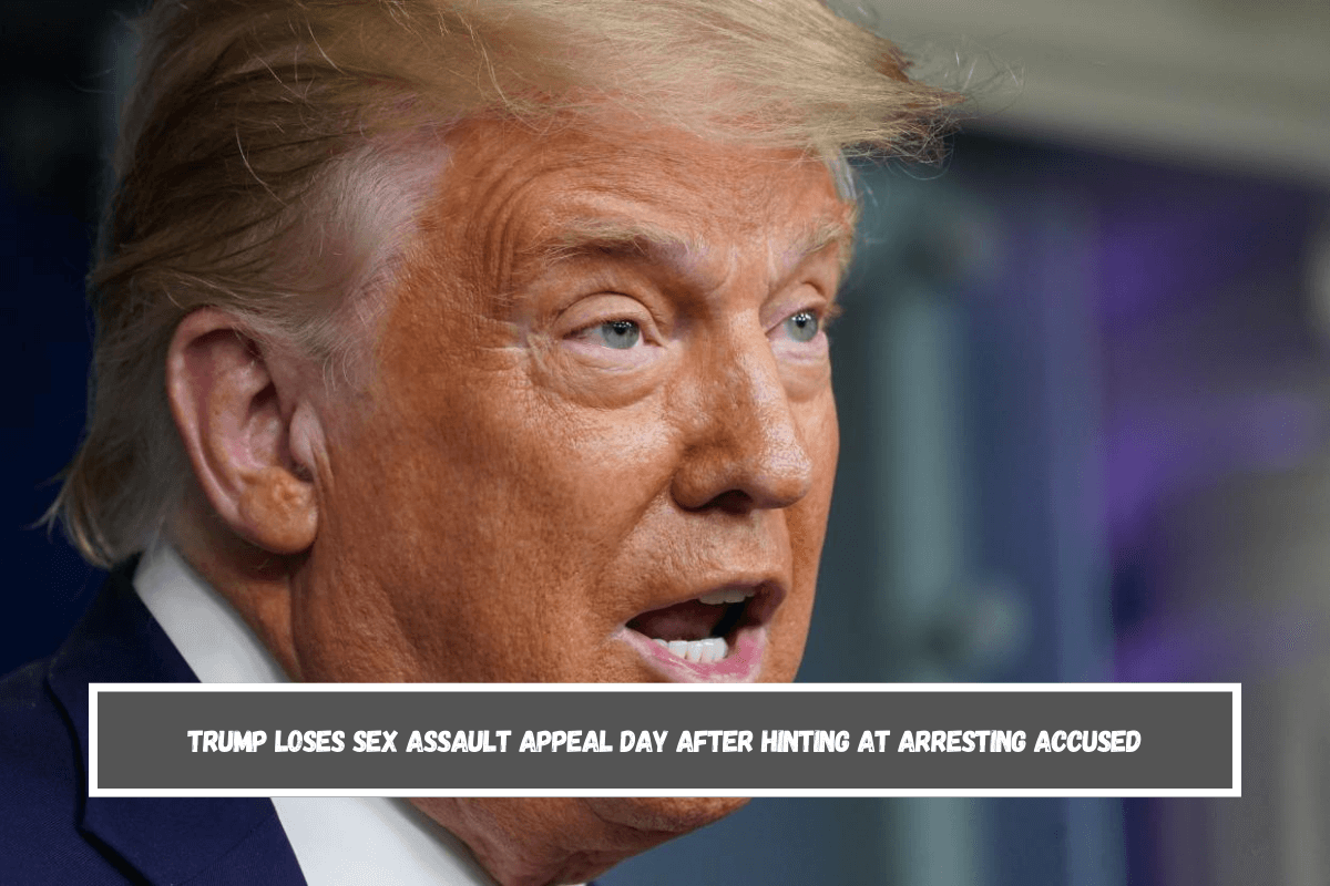 Trump Loses Sex Assault Appeal Day After Hinting at Arresting Accused