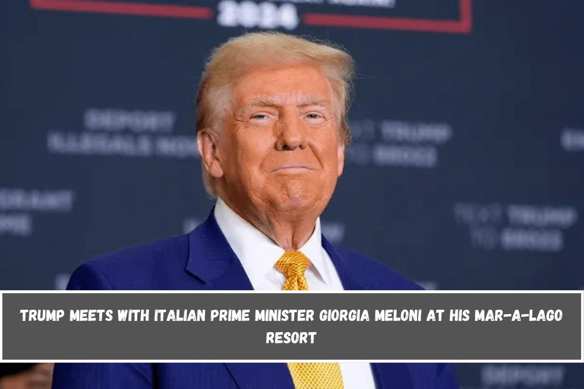 Trump meets with Italian Prime Minister Giorgia Meloni at his Mar-a-Lago resort