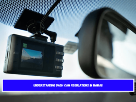 Understanding Dash Cam Regulations in Hawaii