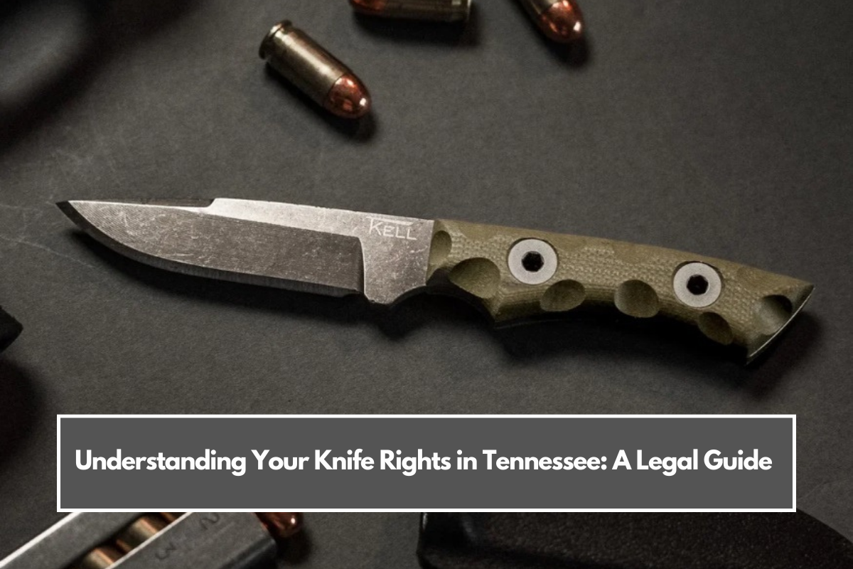 Understanding Your Knife Rights in Tennessee: A Legal Guide