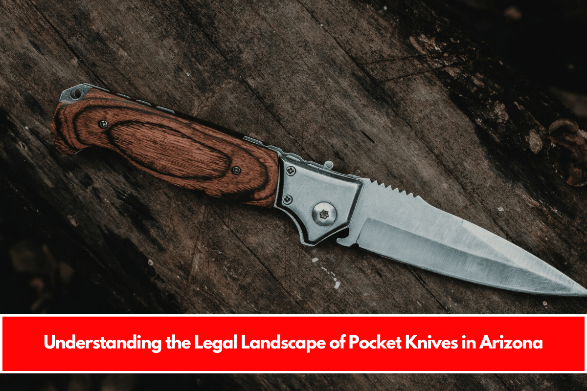 Understanding the Legal Landscape of Pocket Knives in Arizona