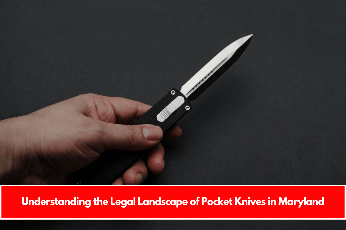 Understanding the Legal Landscape of Pocket Knives in Maryland