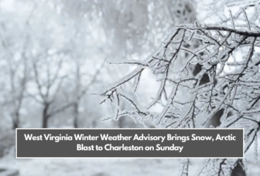 West Virginia Winter Weather Advisory Brings Snow, Arctic Blast to Charleston on Sunday