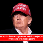 We've woken up' Ex-Democrat governor says Trump just prompted the 'awakening of a sleeping giant'