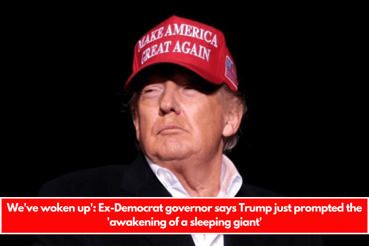 We've woken up' Ex-Democrat governor says Trump just prompted the 'awakening of a sleeping giant'