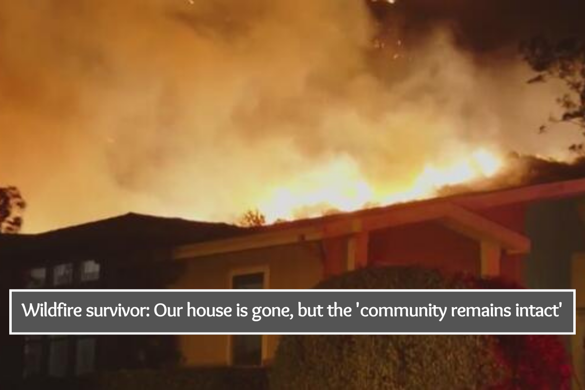 Wildfire survivor: Our house is gone, but the 'community remains intact'