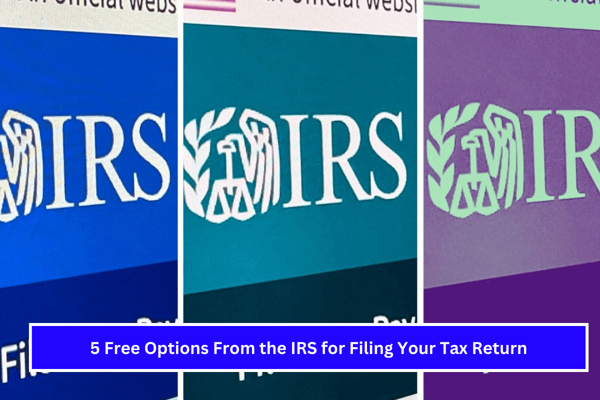 5 Free Options From the IRS for Filing Your Tax Return