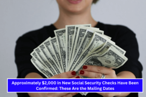 Approximately $2,000 in New Social Security Checks Have Been Confirmed These Are the Mailing Dates