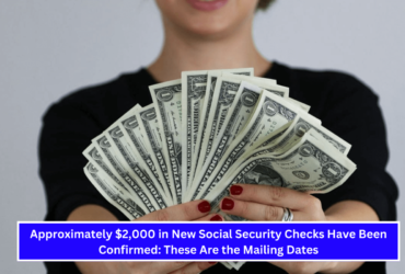 Approximately $2,000 in New Social Security Checks Have Been Confirmed These Are the Mailing Dates