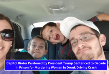 Capitol Rioter Pardoned by President Trump Sentenced to Decade in Prison for Murdering Woman in Drunk Driving Crash