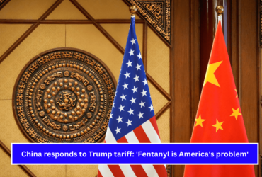 China responds to Trump tariff 'Fentanyl is America's problem'