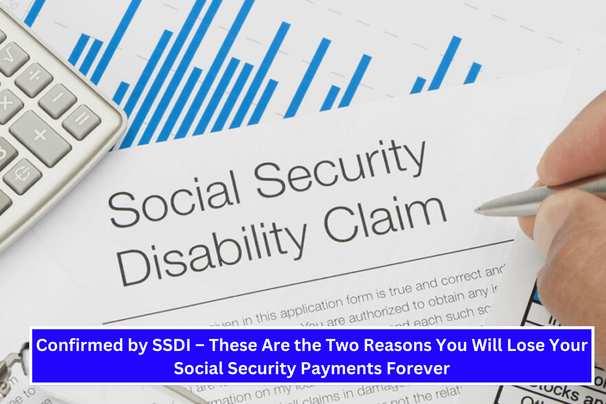 Confirmed by SSDI – These Are the Two Reasons You Will Lose Your Social Security Payments Forever