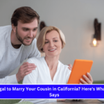 Is It Illegal to Marry Your Cousin in California Here's What the Law Says