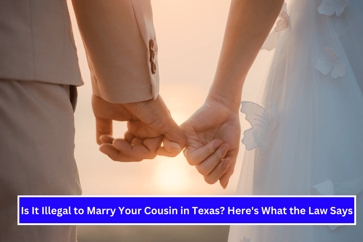 Is It Illegal to Marry Your Cousin in Texas Here's What the Law Says