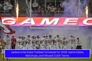 Jacksonville State Football Schedule for 2025 Game Dates, Matchups, and Missed CUSA Teams