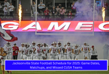 Jacksonville State Football Schedule for 2025 Game Dates, Matchups, and Missed CUSA Teams