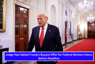 Judge Has Halted Trump's Buyout Offer for Federal Workers Hours Before Deadline