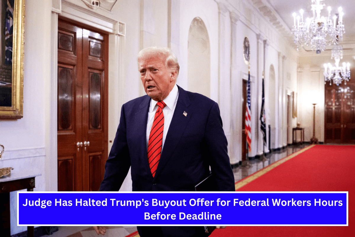 Judge Has Halted Trump's Buyout Offer for Federal Workers Hours Before Deadline