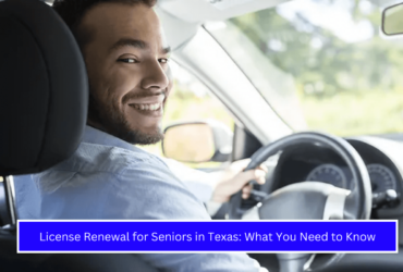 License Renewal for Seniors in Texas What You Need to Know