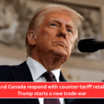 Mexico and Canada respond with counter-tariff retaliation as Trump starts a new trade war