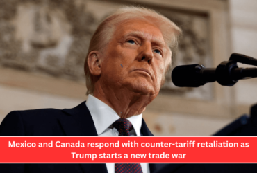 Mexico and Canada respond with counter-tariff retaliation as Trump starts a new trade war