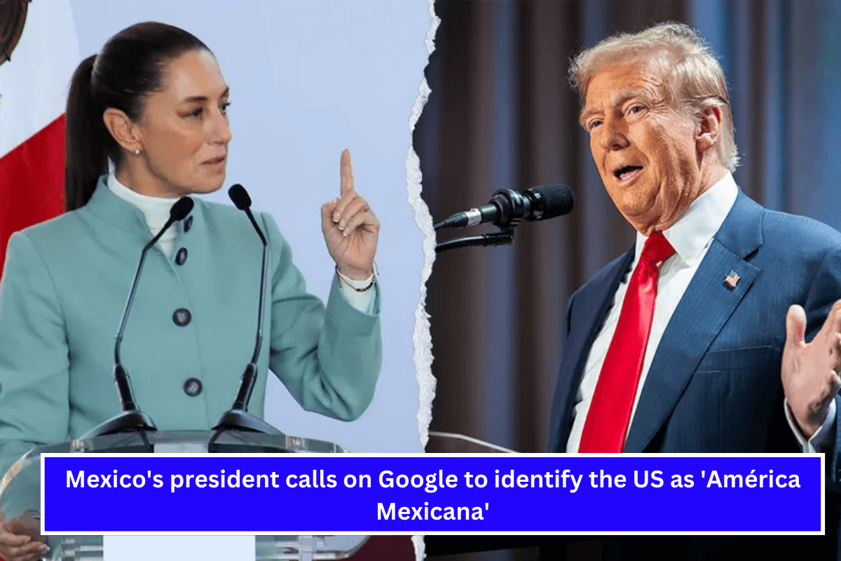 Mexico's president calls on Google to identify the US as 'América Mexicana'