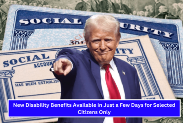 New Disability Benefits Available in Just a Few Days for Selected Citizens Only