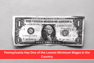 Pennsylvania Has One of the Lowest Minimum Wages in the Country