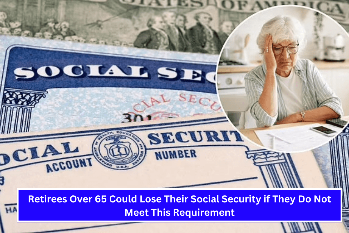 Retirees Over 65 Could Lose Their Social Security if They Do Not Meet This Requirement