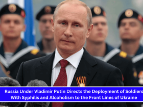 Russia Under Vladimir Putin Directs the Deployment of Soldiers With Syphilis and Alcoholism to the Front Lines of Ukraine