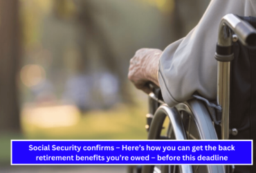 Social Security confirms – Here’s how you can get the back retirement benefits you’re owed – before this deadline