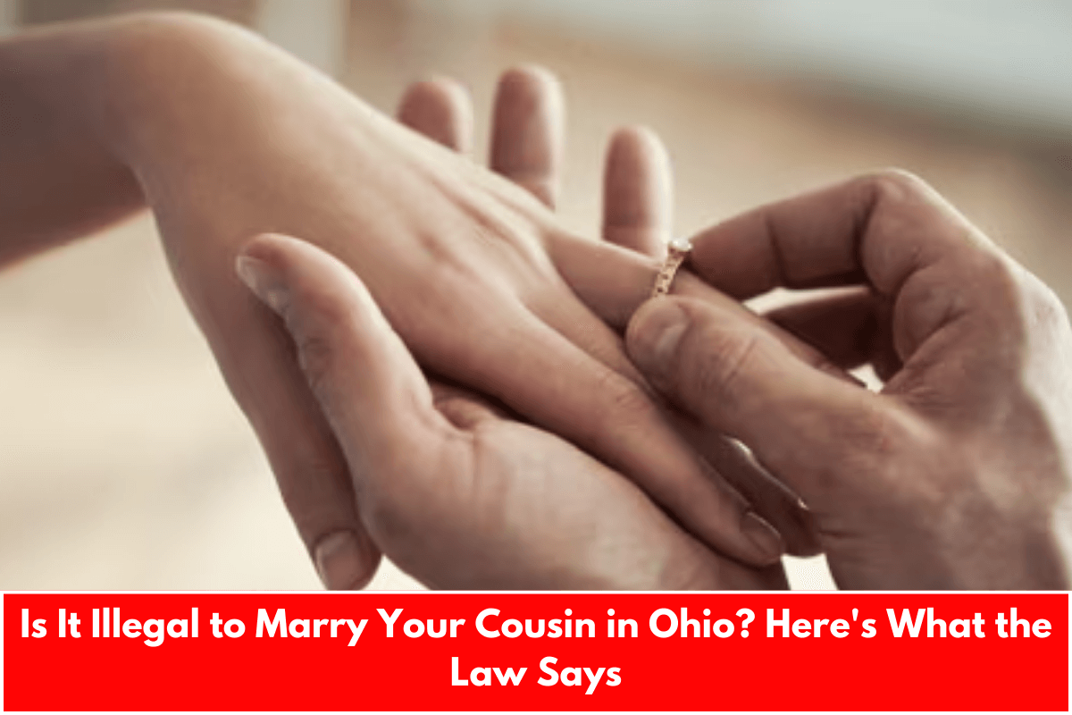 Is It Illegal to Marry Your Cousin in Ohio? Here's What the Law Says