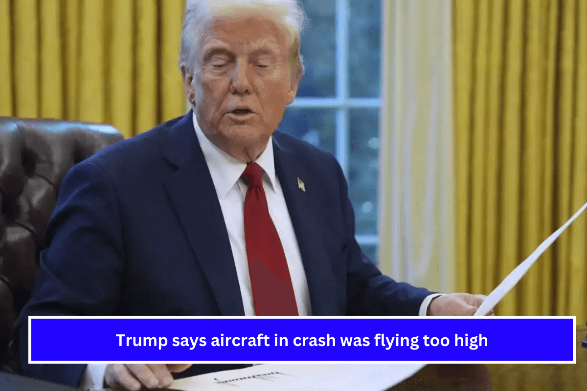 Trump says aircraft in crash was flying too high