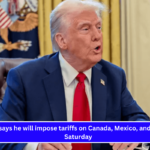 Trump says he will impose tariffs on Canada, Mexico, and China on Saturday