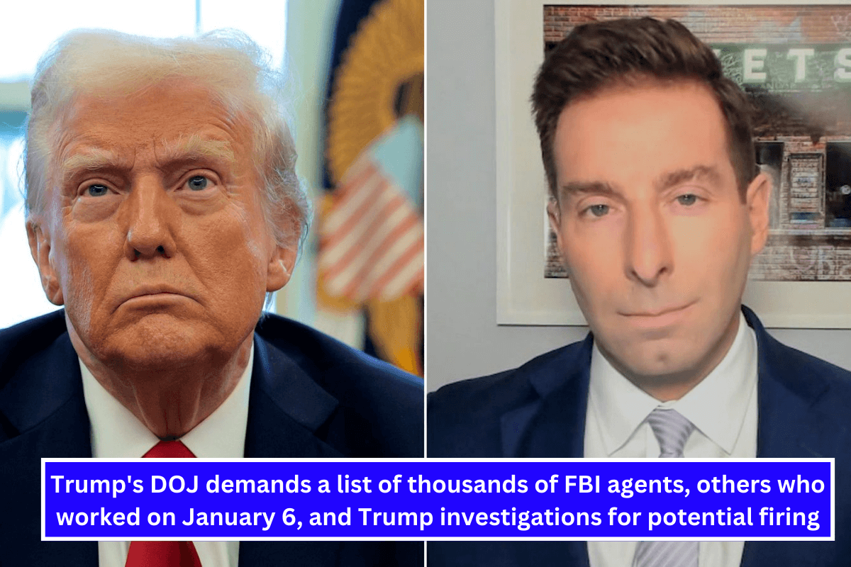 Trump's DOJ demands a list of thousands of FBI agents, others who worked on January 6, and Trump investigations for potential firing