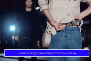 Understanding Florida's Stand Your Ground Law