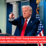 'WE WILL FIND AND KILL YOU!' Trump Announces Air Strikes on ISIS in Somalia, Which 'Killed Many Terrorists' and No Civilians