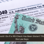 What Should I Do if a IRS Check Has Been Stolen This is What the Law Says