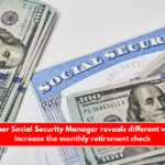 A Former Social Security Manager reveals different ways to increase the monthly retirement check