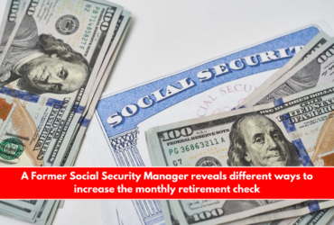 A Former Social Security Manager reveals different ways to increase the monthly retirement check