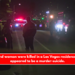 A man and woman were killed in a Las Vegas residence in what appeared to be a murder-suicide.