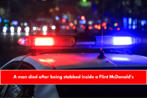 A man died after being stabbed inside a Flint McDonald's